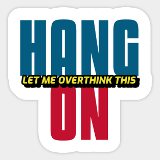 Hang On Let Me Overthink This Sticker